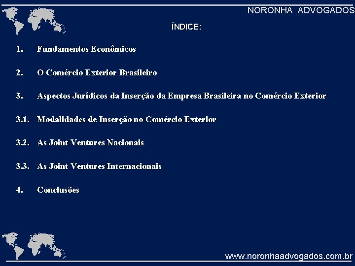 NORONHA ADVOGADOS ÍNDICE: 1. Fundamentos Econômicos 2. O Comércio Exterior Brasileiro 3. Aspectos Jurídicos