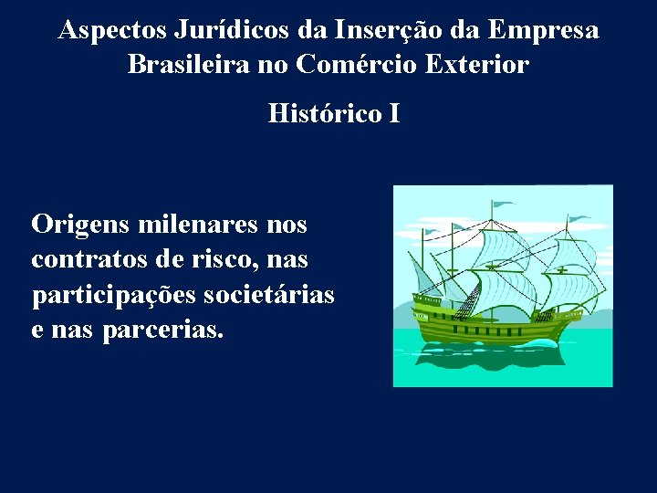 Aspectos Jurídicos da Inserção da Empresa Brasileira no Comércio Exterior Histórico I Origens milenares