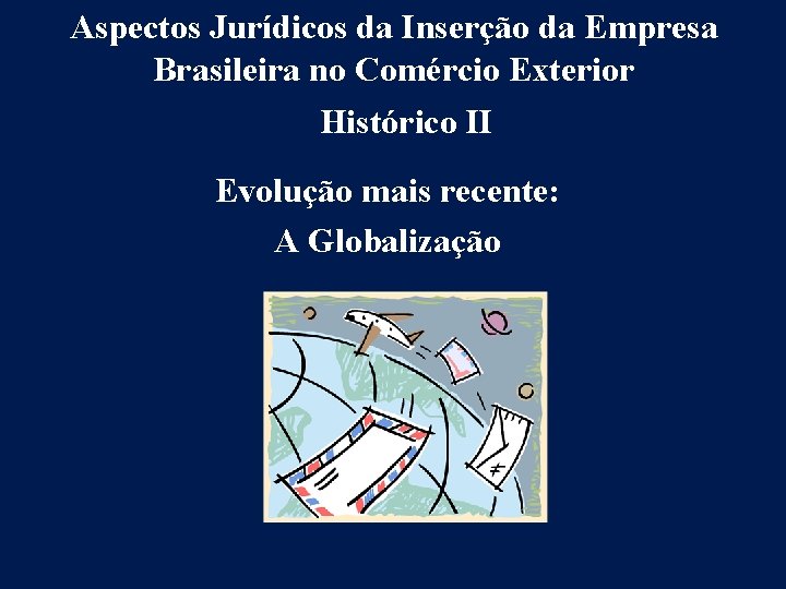 Aspectos Jurídicos da Inserção da Empresa Brasileira no Comércio Exterior Histórico II Evolução mais