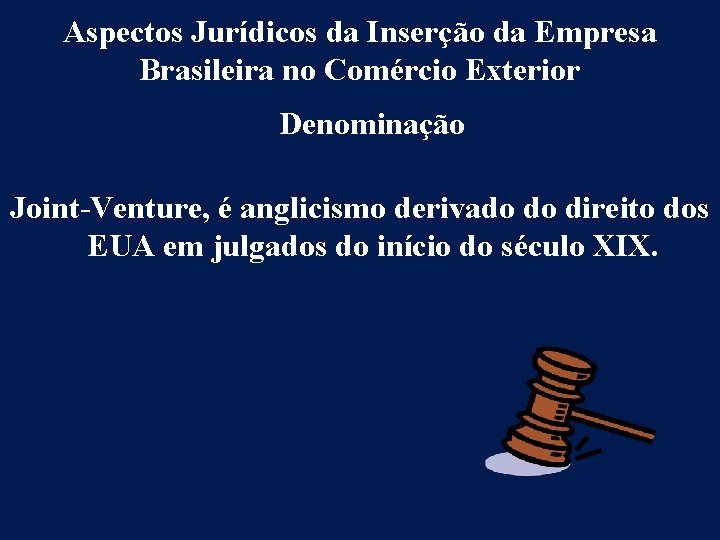 Aspectos Jurídicos da Inserção da Empresa Brasileira no Comércio Exterior Denominação Joint-Venture, é anglicismo
