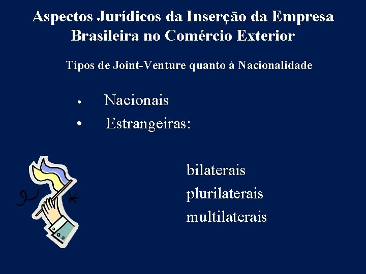 Aspectos Jurídicos da Inserção da Empresa Brasileira no Comércio Exterior Tipos de Joint-Venture quanto