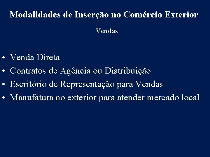 Modalidades de Inserção no Comércio Exterior Vendas • • Venda Direta Contratos de Agência