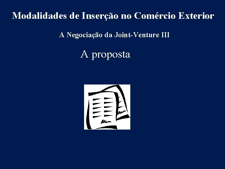 Modalidades de Inserção no Comércio Exterior A Negociação da Joint-Venture III A proposta 