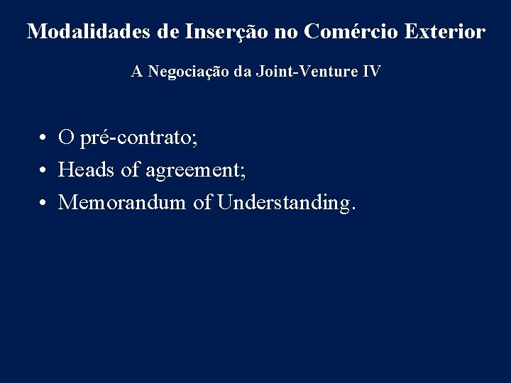 Modalidades de Inserção no Comércio Exterior A Negociação da Joint-Venture IV • O pré-contrato;