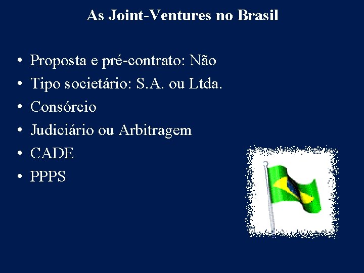 As Joint-Ventures no Brasil • • • Proposta e pré-contrato: Não Tipo societário: S.