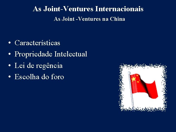 As Joint-Ventures Internacionais As Joint -Ventures na China • • Características Propriedade Intelectual Lei