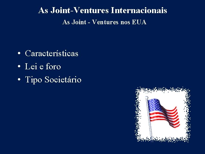 As Joint-Ventures Internacionais As Joint - Ventures nos EUA • Características • Lei e