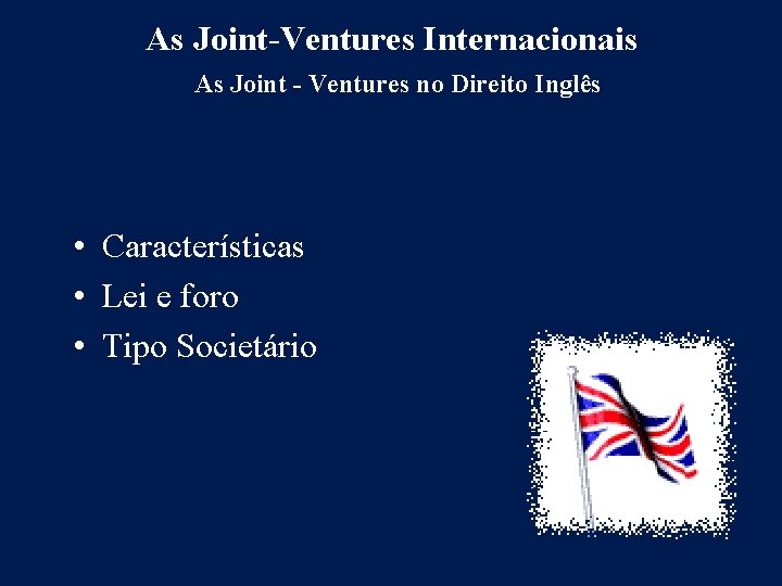 As Joint-Ventures Internacionais As Joint - Ventures no Direito Inglês • Características • Lei