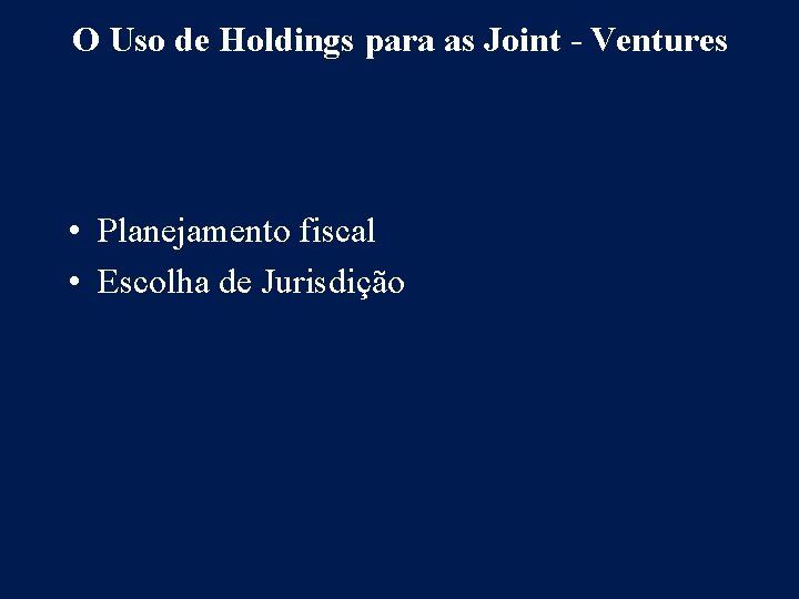 O Uso de Holdings para as Joint - Ventures • Planejamento fiscal • Escolha