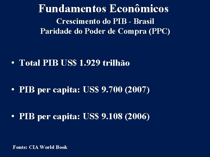 Fundamentos Econômicos Crescimento do PIB - Brasil Paridade do Poder de Compra (PPC) •