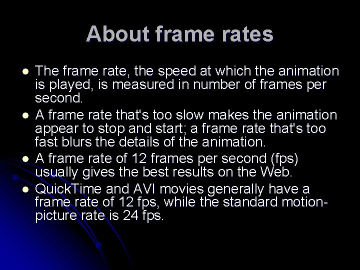About frame rates l l The frame rate, the speed at which the animation