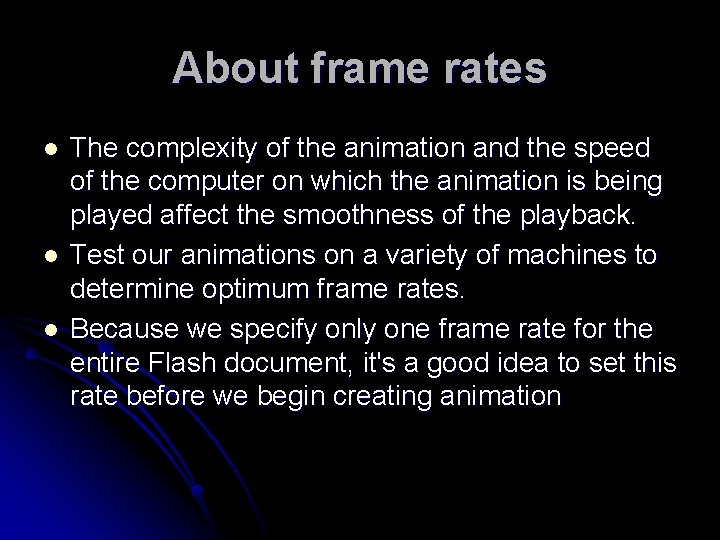 About frame rates l l l The complexity of the animation and the speed