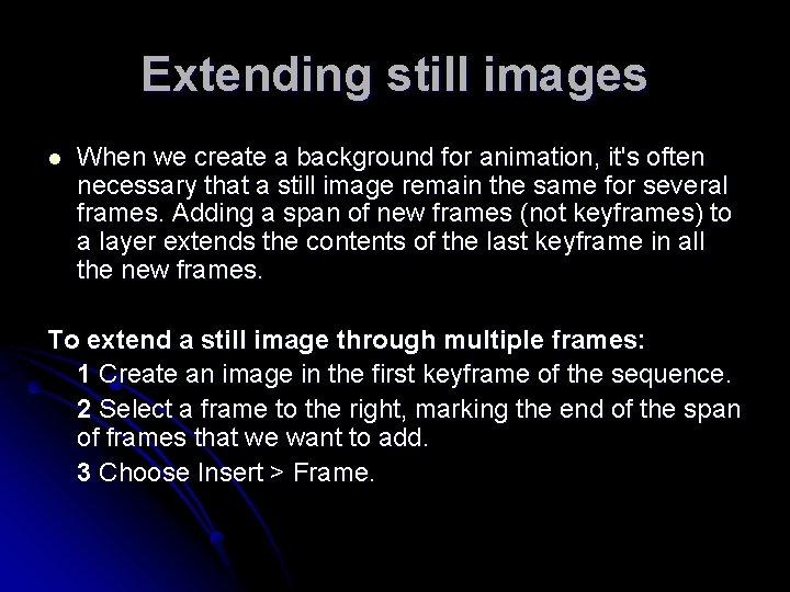 Extending still images l When we create a background for animation, it's often necessary