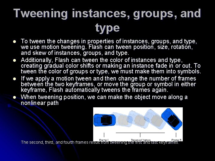 Tweening instances, groups, and type l l To tween the changes in properties of