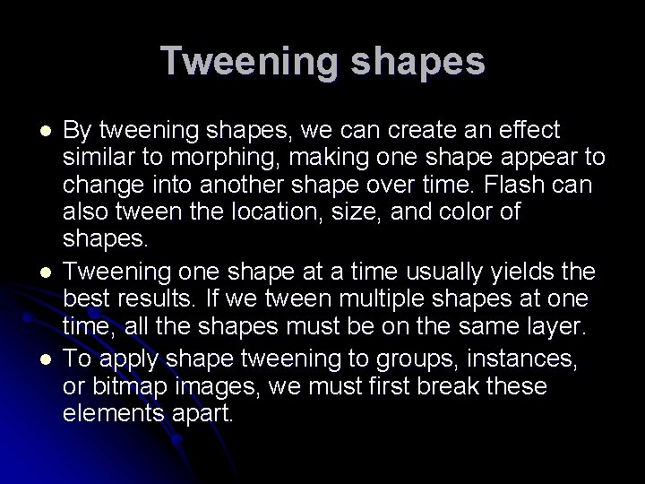 Tweening shapes l l l By tweening shapes, we can create an effect similar