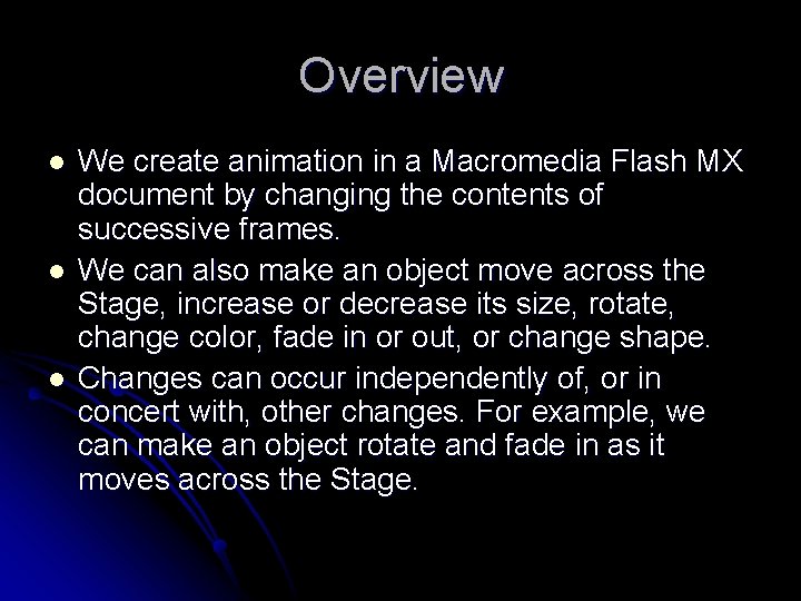 Overview l l l We create animation in a Macromedia Flash MX document by