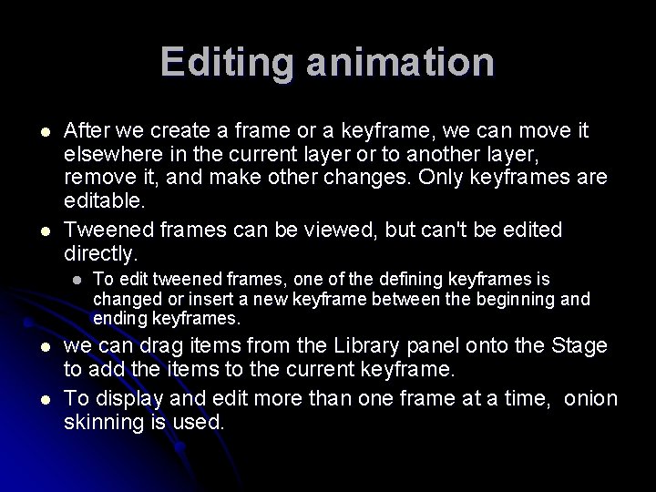 Editing animation l l After we create a frame or a keyframe, we can