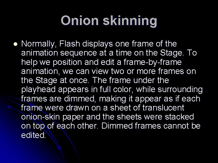 Onion skinning l Normally, Flash displays one frame of the animation sequence at a