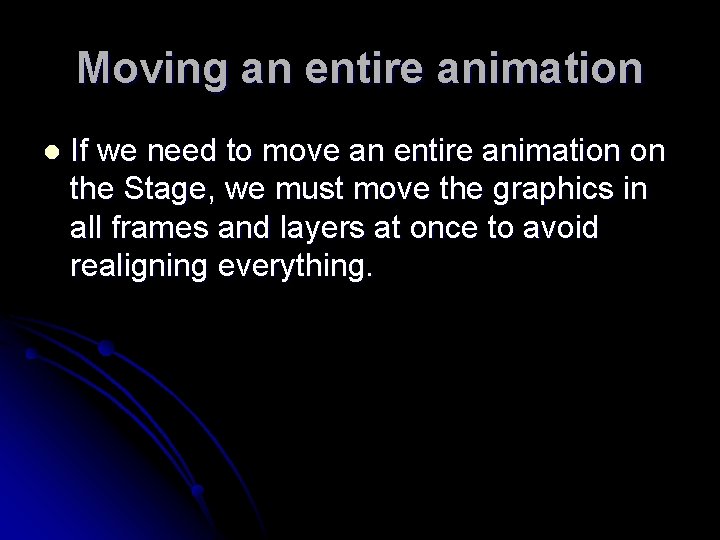 Moving an entire animation l If we need to move an entire animation on