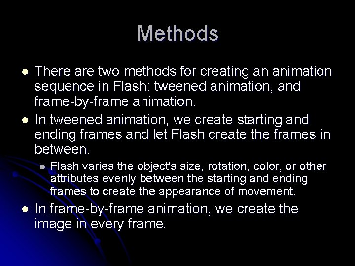 Methods l l There are two methods for creating an animation sequence in Flash: