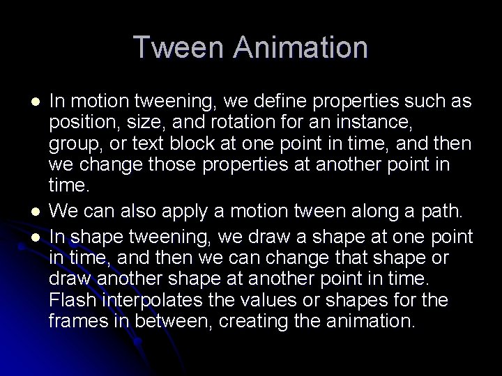 Tween Animation l l l In motion tweening, we define properties such as position,