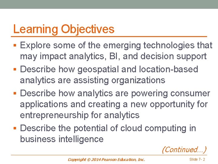 Learning Objectives § Explore some of the emerging technologies that may impact analytics, BI,