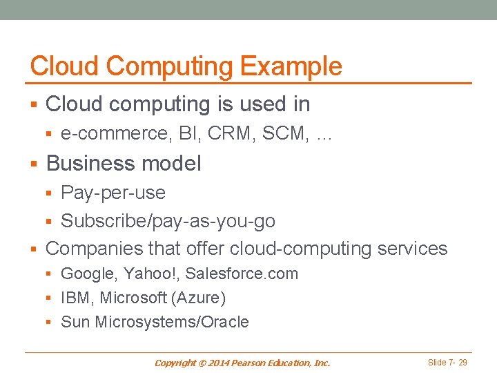 Cloud Computing Example § Cloud computing is used in § e-commerce, BI, CRM, SCM,