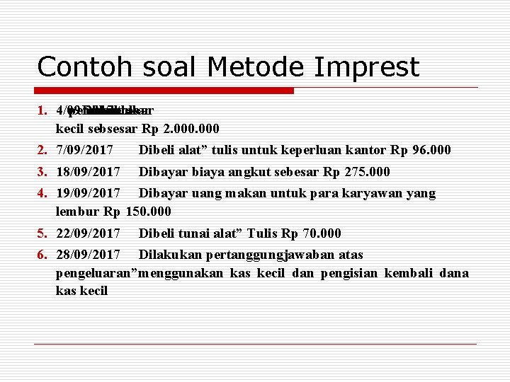 Contoh soal Metode Imprest 1. 4/09/2017 pembentukan Diserahkan untuk selembar kas kertas kecil sebsesar