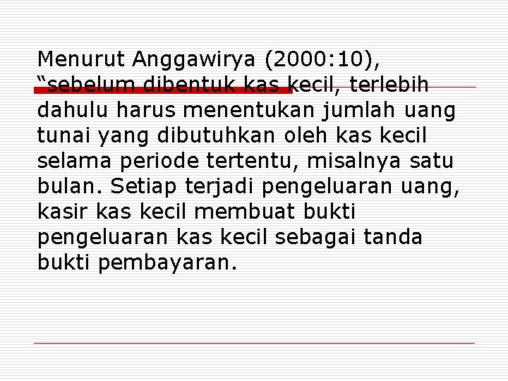 Menurut Anggawirya (2000: 10), “sebelum dibentuk kas kecil, terlebih dahulu harus menentukan jumlah uang