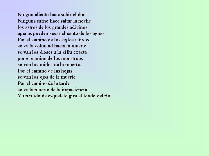 Ningún aliento hace subir el día Ninguna mano hace saltar la noche los astros