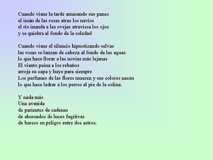 Cuando viene la tarde amasando sus panes el imán de las rosas atrae los