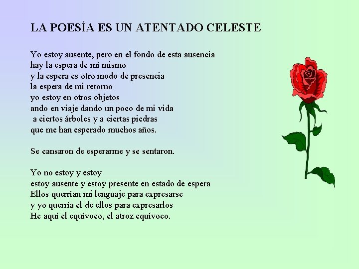 LA POESÍA ES UN ATENTADO CELESTE Yo estoy ausente, pero en el fondo de