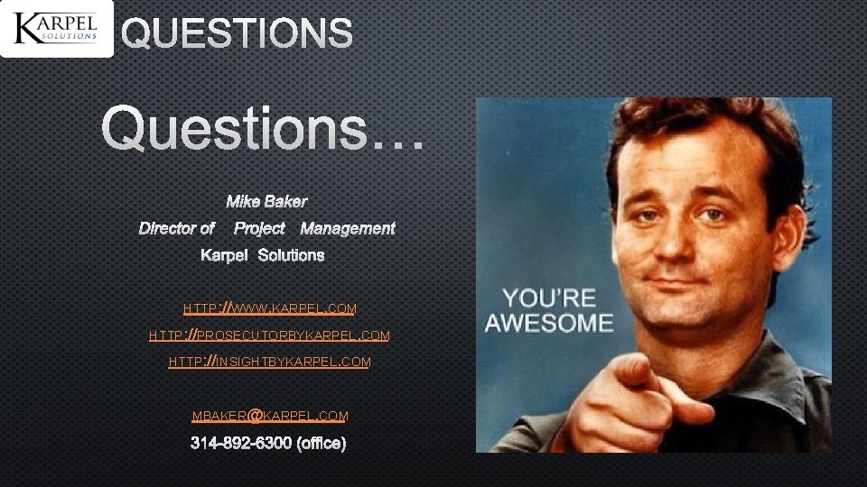 QUESTIONS… MIKE BAKER DIRECTOR OF PROJECT MANAGEMENT KARPEL SOLUTIONS HTTP: //WWW. KARPEL. COM HTTP: