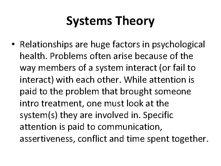 Systems Theory • Relationships are huge factors in psychological health. Problems often arise because