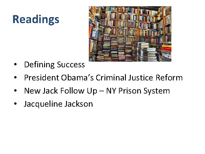 Readings • • Defining Success President Obama’s Criminal Justice Reform New Jack Follow Up