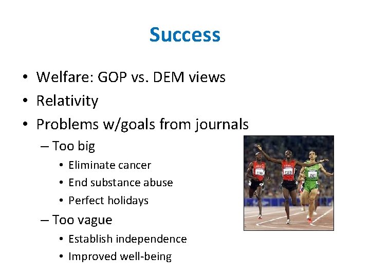 Success • Welfare: GOP vs. DEM views • Relativity • Problems w/goals from journals