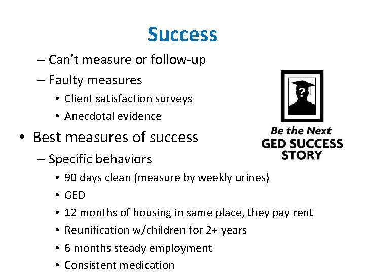 Success – Can’t measure or follow-up – Faulty measures • Client satisfaction surveys •