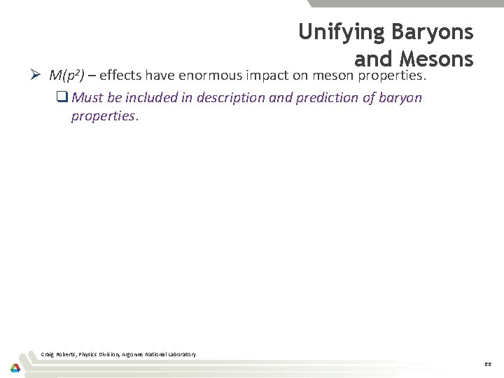Unifying Baryons and Mesons Ø M(p 2) – effects have enormous impact on meson