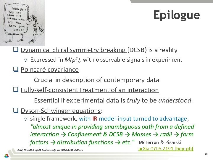 Epilogue q Dynamical chiral symmetry breaking (DCSB) is a reality o Expressed in M(p