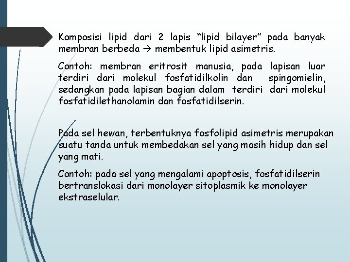 Komposisi lipid dari 2 lapis “lipid bilayer” pada banyak membran berbeda membentuk lipid asimetris.