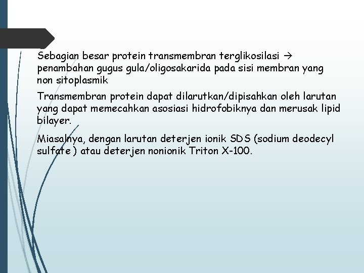 Sebagian besar protein transmembran terglikosilasi penambahan gugus gula/oligosakarida pada sisi membran yang non sitoplasmik