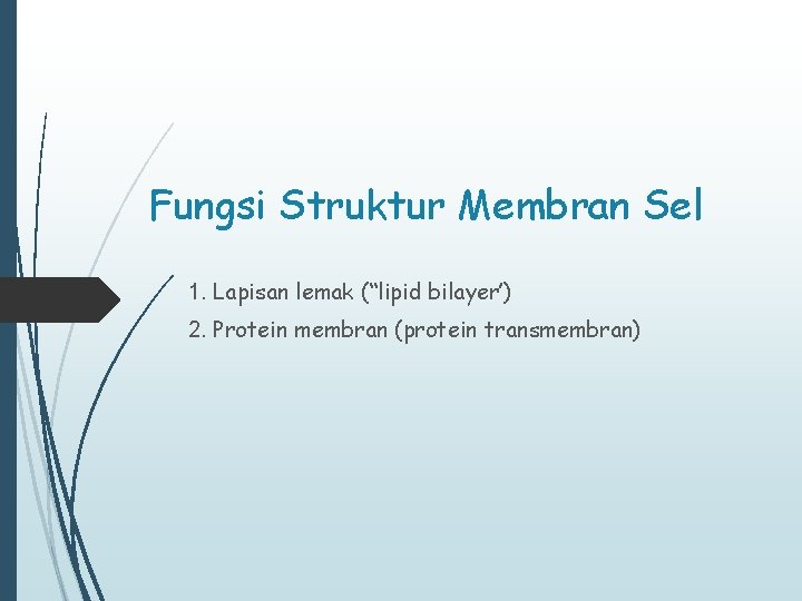 Fungsi Struktur Membran Sel 1. Lapisan lemak (“lipid bilayer’) 2. Protein membran (protein transmembran)