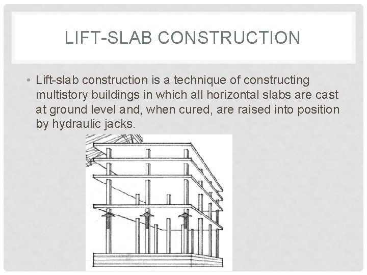 LIFT-SLAB CONSTRUCTION • Lift-slab construction is a technique of constructing multistory buildings in which