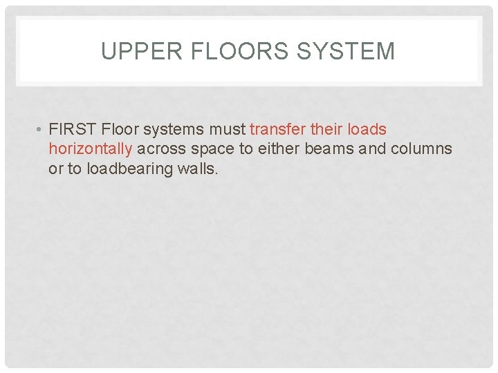 UPPER FLOORS SYSTEM • FIRST Floor systems must transfer their loads horizontally across space