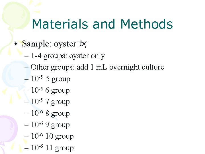 Materials and Methods • Sample: oyster 蚵 – 1 -4 groups: oyster only – Materials and Methods • Sample: oyster 蚵 – 1 -4 groups: oyster only –