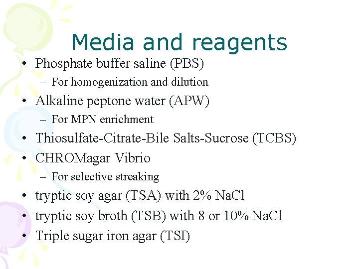 Media and reagents • Phosphate buffer saline (PBS) – For homogenization and dilution • Media and reagents • Phosphate buffer saline (PBS) – For homogenization and dilution •