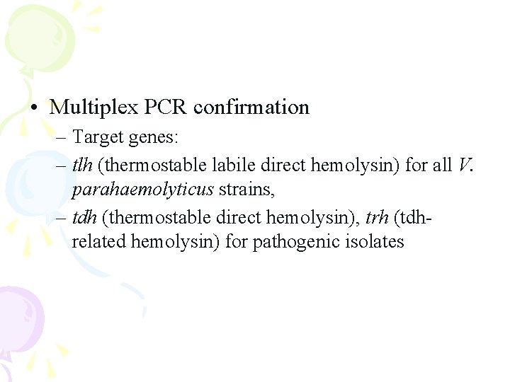 • Multiplex PCR confirmation – Target genes: – tlh (thermostable labile direct hemolysin) • Multiplex PCR confirmation – Target genes: – tlh (thermostable labile direct hemolysin)