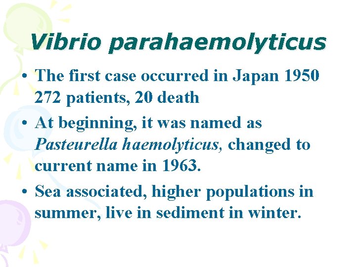 Vibrio parahaemolyticus • The first case occurred in Japan 1950 272 patients, 20 death Vibrio parahaemolyticus • The first case occurred in Japan 1950 272 patients, 20 death