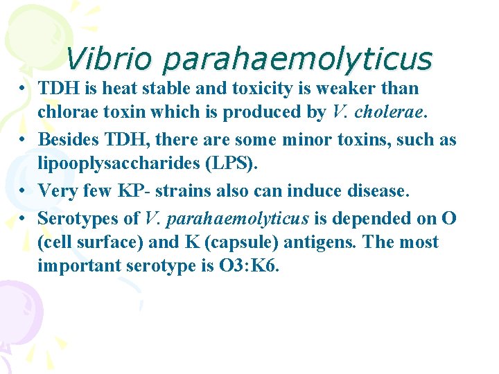 Vibrio parahaemolyticus • TDH is heat stable and toxicity is weaker than chlorae toxin Vibrio parahaemolyticus • TDH is heat stable and toxicity is weaker than chlorae toxin