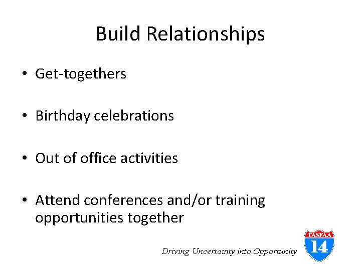 Build Relationships • Get-togethers • Birthday celebrations • Out of office activities • Attend